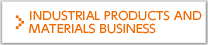 INDUSTRIAL PRODUCTS AND MATERIALS BUSINESS
